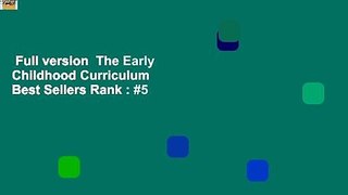 Full version  The Early Childhood Curriculum  Best Sellers Rank : #5