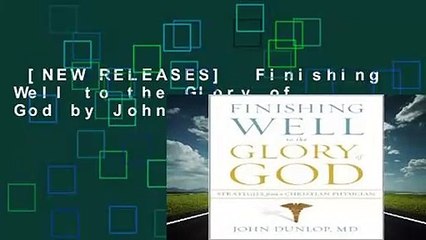 [NEW RELEASES]  Finishing Well to the Glory of God by John Dunlop