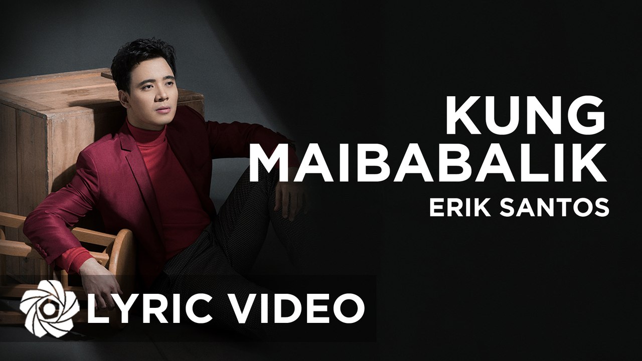 Erik Santos - Kung Maibabalik (Official Lyric Video)