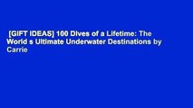 [GIFT IDEAS] 100 Dives of a Lifetime: The World s Ultimate Underwater Destinations by Carrie