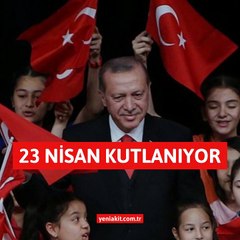 23 Nisan Ulusal Egemenlik ve Çocuk Bayramı kutlanıyor