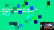 The Biology of Belief: Unleashing the Power of Consciousness, Matter   Miracles