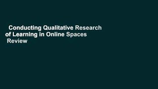 Conducting Qualitative Research of Learning in Online Spaces  Review