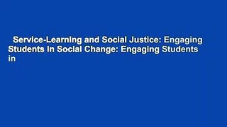 Service-Learning and Social Justice: Engaging Students in Social Change: Engaging Students in