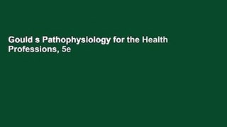 Gould s Pathophysiology for the Health Professions, 5e