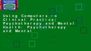 Using Computers in Clinical Practice: Psychotherapy and Mental Health: Psychotherapy and Mental