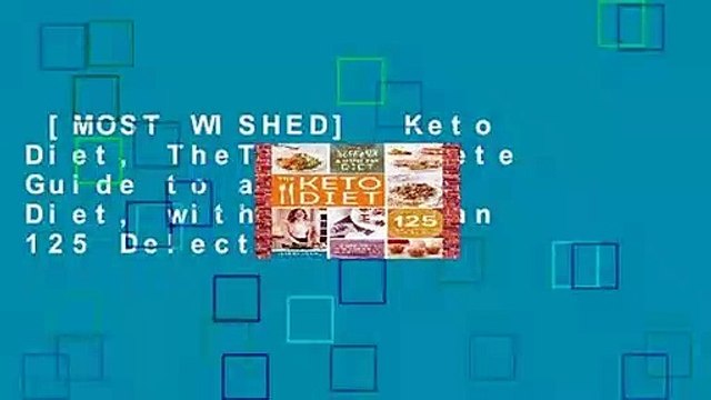 [MOST WISHED] Keto Diet, TheThe Complete Guide to a High-Fat Diet, with More Than 125 Delectable