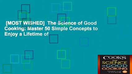 [MOST WISHED]  The Science of Good Cooking: Master 50 Simple Concepts to Enjoy a Lifetime of