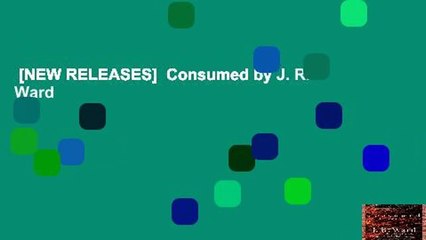 [NEW RELEASES]  Consumed by J. R. Ward