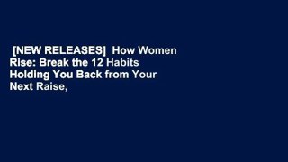 [NEW RELEASES]  How Women Rise: Break the 12 Habits Holding You Back from Your Next Raise,