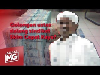 Golongan Ustaz Dalang Sindiket Skim Cepat Kaya? | Edisi MG