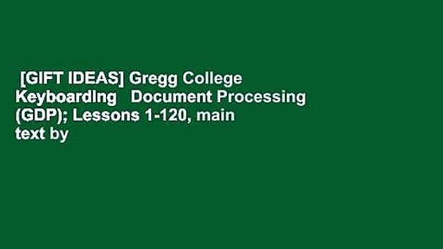 [GIFT IDEAS] Gregg College Keyboarding Document Processing (GDP); Lessons 1-120, main text by