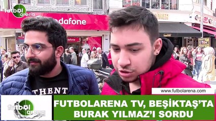 FutbolArena TV, Beşiktaş'ta Burak Yılmaz'ı sordu