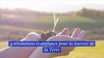 4 résolutions écologiques pour la journée de la Terre