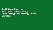 Full E-book  Enter the Matrix (TM) Official Strategy Guide (Bradygames Strategy Guides) Complete