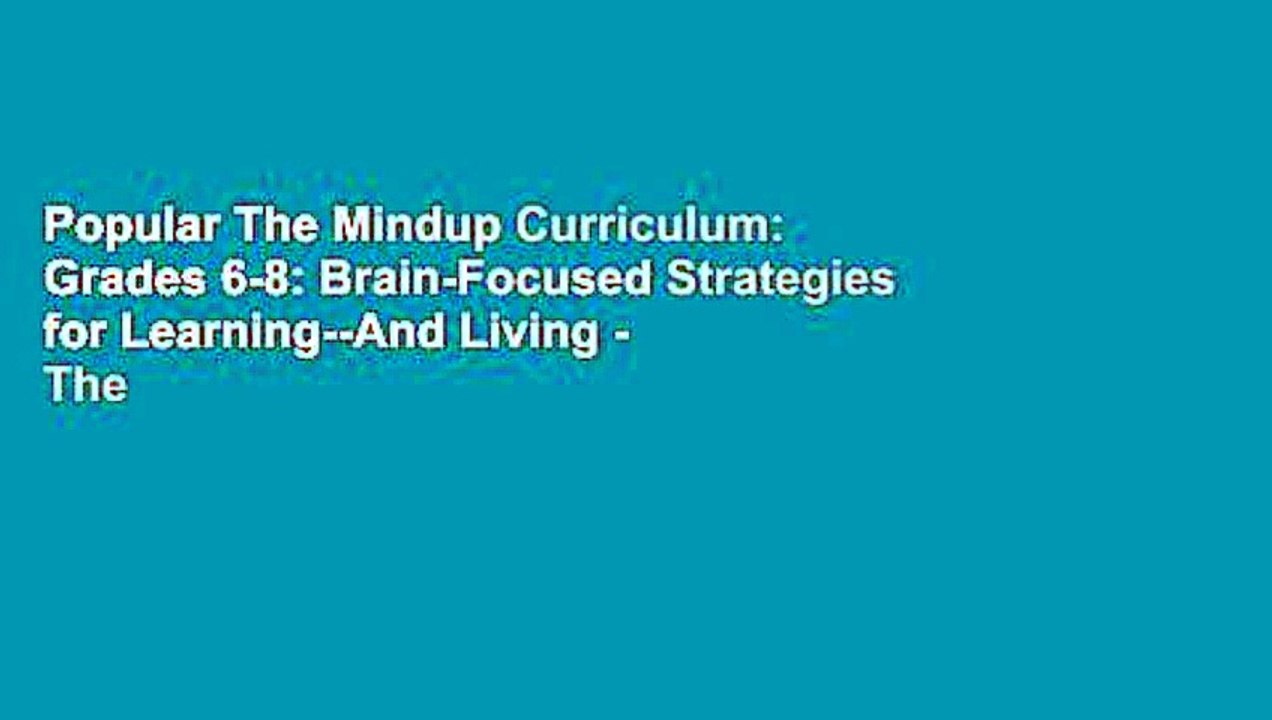 Popular The Mindup Curriculum: Grades 6-8: Brain-Focused Strategies for Learning--And Living - The