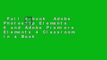 Full E-book  Adobe Photoshop Elements 6 and Adobe Premiere Elements 4 Classroom in a Book