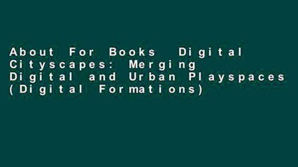 About For Books  Digital Cityscapes: Merging Digital and Urban Playspaces (Digital Formations)