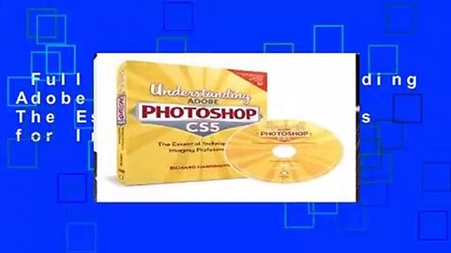 Full E-book Understanding Adobe Photoshop CS5: The Essential Techniques for Imaging