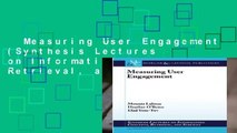 Measuring User Engagement (Synthesis Lectures on Information Concepts, Retrieval, and Services)