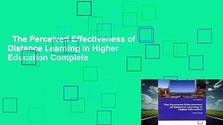 The Perceived Effectiveness of Distance Learning in Higher Education Complete