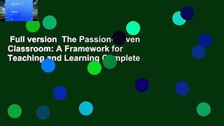 Full version  The Passion-Driven Classroom: A Framework for Teaching and Learning Complete