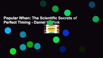 Popular When: The Scientific Secrets of Perfect Timing - Daniel H. Pink