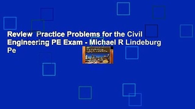 Review Practice Problems for the Civil Engineering PE Exam - Michael R Lindeburg Pe
