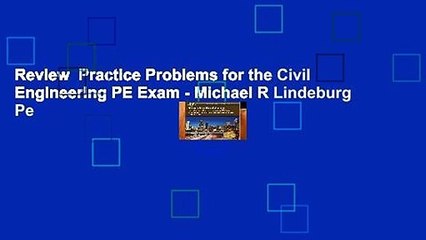 Review  Practice Problems for the Civil Engineering PE Exam - Michael R Lindeburg Pe