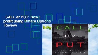 CALL or PUT: How I profit using Binary Options  Review