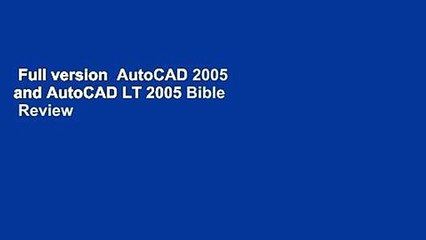 Full version  AutoCAD 2005 and AutoCAD LT 2005 Bible  Review