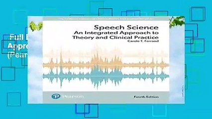 Full E-book  Speech Science: An Integrated Approach to Theory and Clinical Practice (Pearson