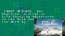 [MOST WISHED]  She Explores: Stories of Life-Changing Adventures on the Road and in the Wild by