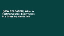 [NEW RELEASES]  Wine: A Tasting Course: Every Class in a Glass by Marnie Old
