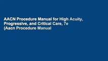 AACN Procedure Manual for High Acuity, Progressive, and Critical Care, 7e (Aacn Procedure Manual