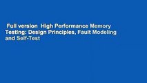 Full version  High Performance Memory Testing: Design Principles, Fault Modeling and Self-Test