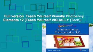 Full version  Teach Yourself Visually Photoshop Elements 12 (Teach Yourself VISUALLY (Tech))