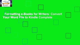 Formatting e-Books for Writers: Convert Your Word File to Kindle Complete