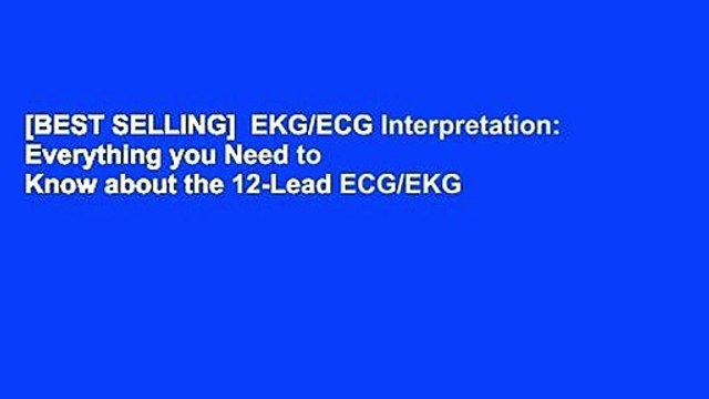 [BEST SELLING] EKG/ECG Interpretation: Everything you Need to Know about the 12-Lead ECG/EKG
