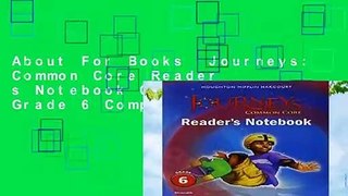 About For Books  Journeys: Common Core Reader s Notebook Consumable Grade 6 Complete