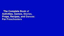 The Complete Book of Activities, Games, Stories, Props, Recipes, and Dances: For Preschoolers