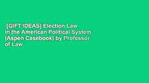 [GIFT IDEAS] Election Law in the American Political System (Aspen Casebook) by Professor of Law