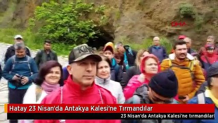 Hatay 23 Nisan'da Antakya Kalesi'ne Tırmandılar