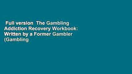 Full version  The Gambling Addiction Recovery Workbook: Written by a Former Gambler (Gambling