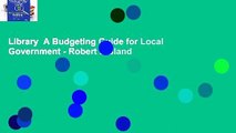 Library  A Budgeting Guide for Local Government - Robert L Bland