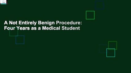 A Not Entirely Benign Procedure: Four Years as a Medical Student