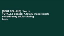 [BEST SELLING]  You re TOTALLY Badass: A totally inappropriate self-affirming adult coloring book: