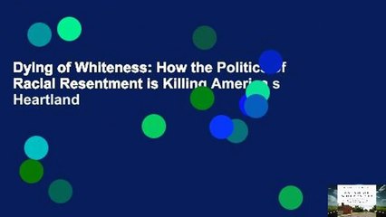Dying of Whiteness: How the Politics of Racial Resentment is Killing America s Heartland