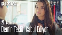 Demir teklifi kabul ediyor - Kızım 20. Bölüm