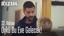 Öykü bu eve gelecek! - Kızım 22. Bölüm